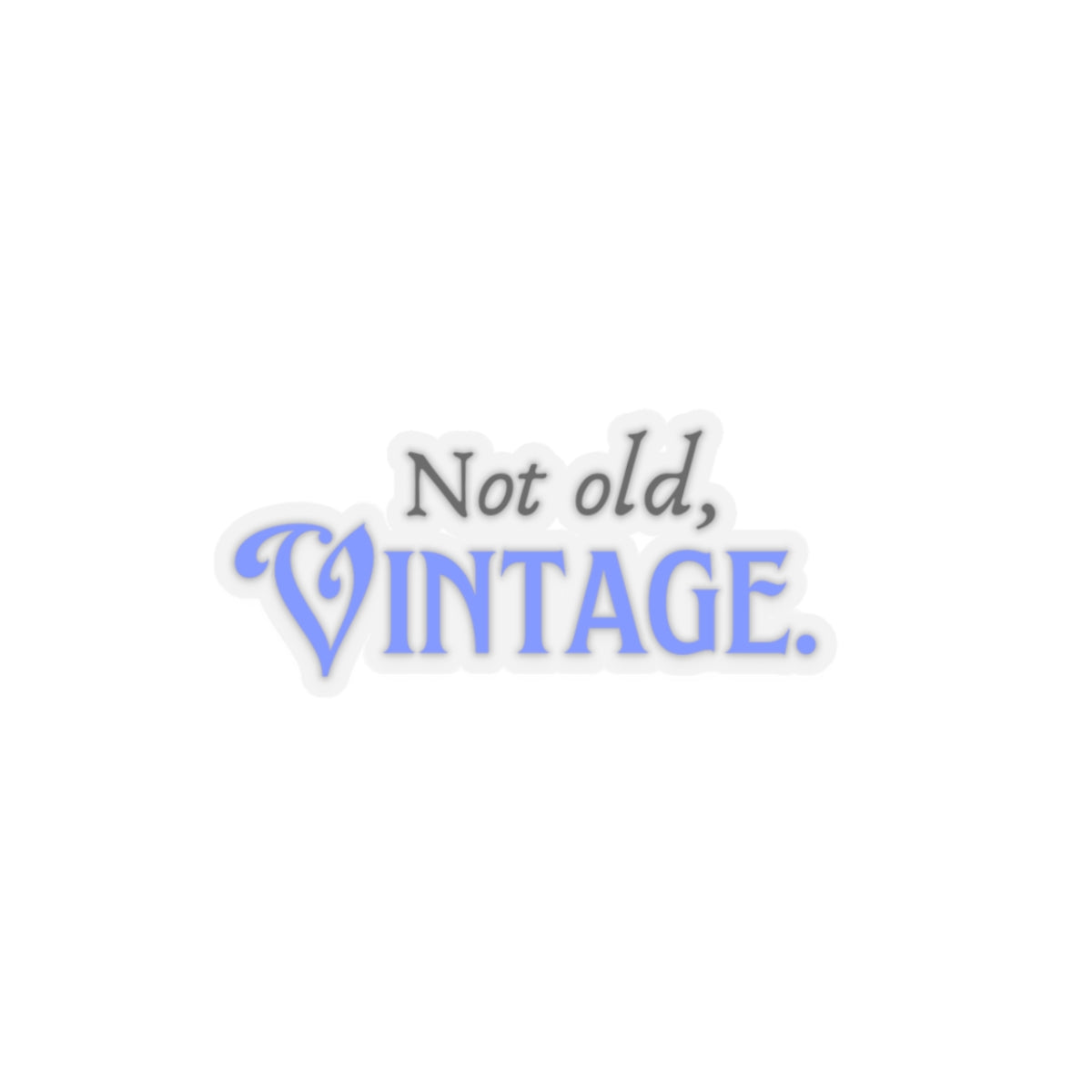 Not Old, Vintage   Kiss-Cut Stickers