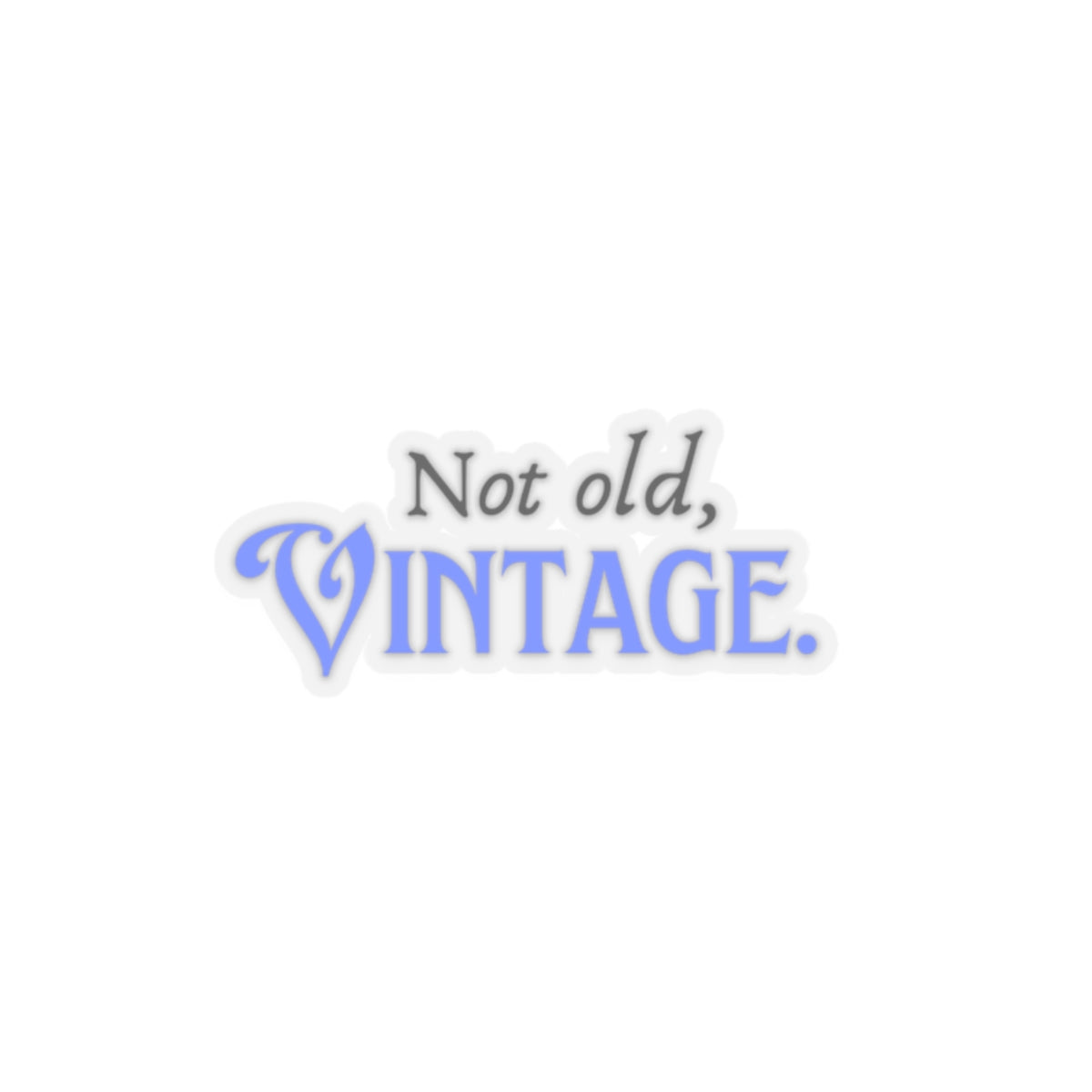 Not Old, Vintage   Kiss-Cut Stickers