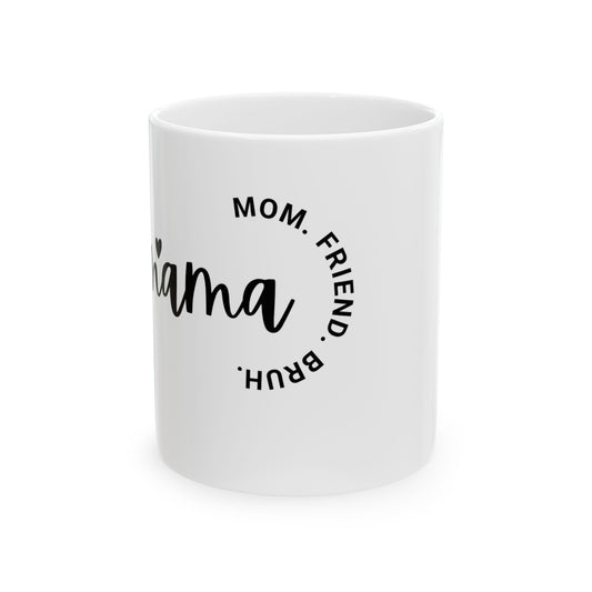 Mama, Mum.Friend.Bruh.  Ceramic Mug, (11oz, 15oz)