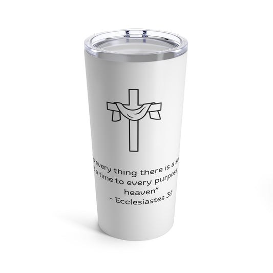 "To everything there is a season, and a time to every purpose under heaven"  Tumbler 20oz