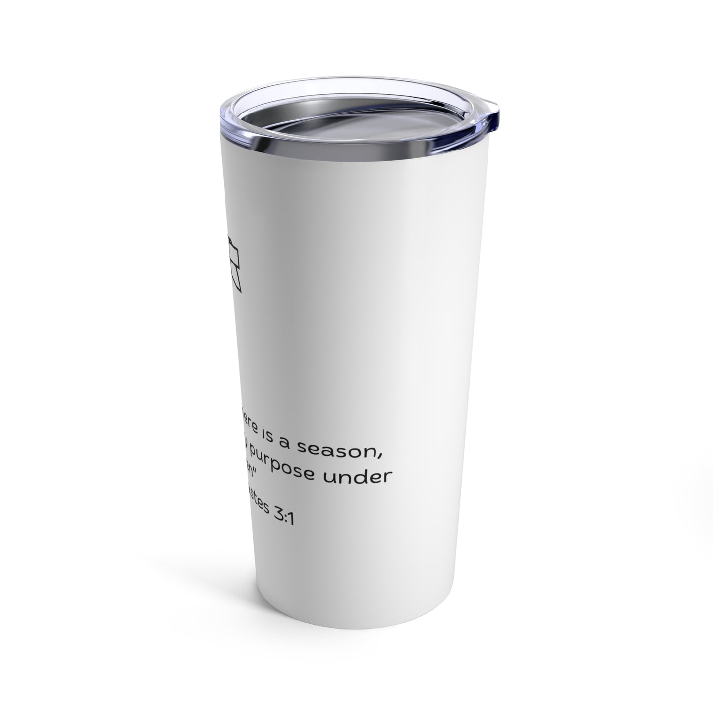 "To everything there is a season, and a time to every purpose under heaven"  Tumbler 20oz