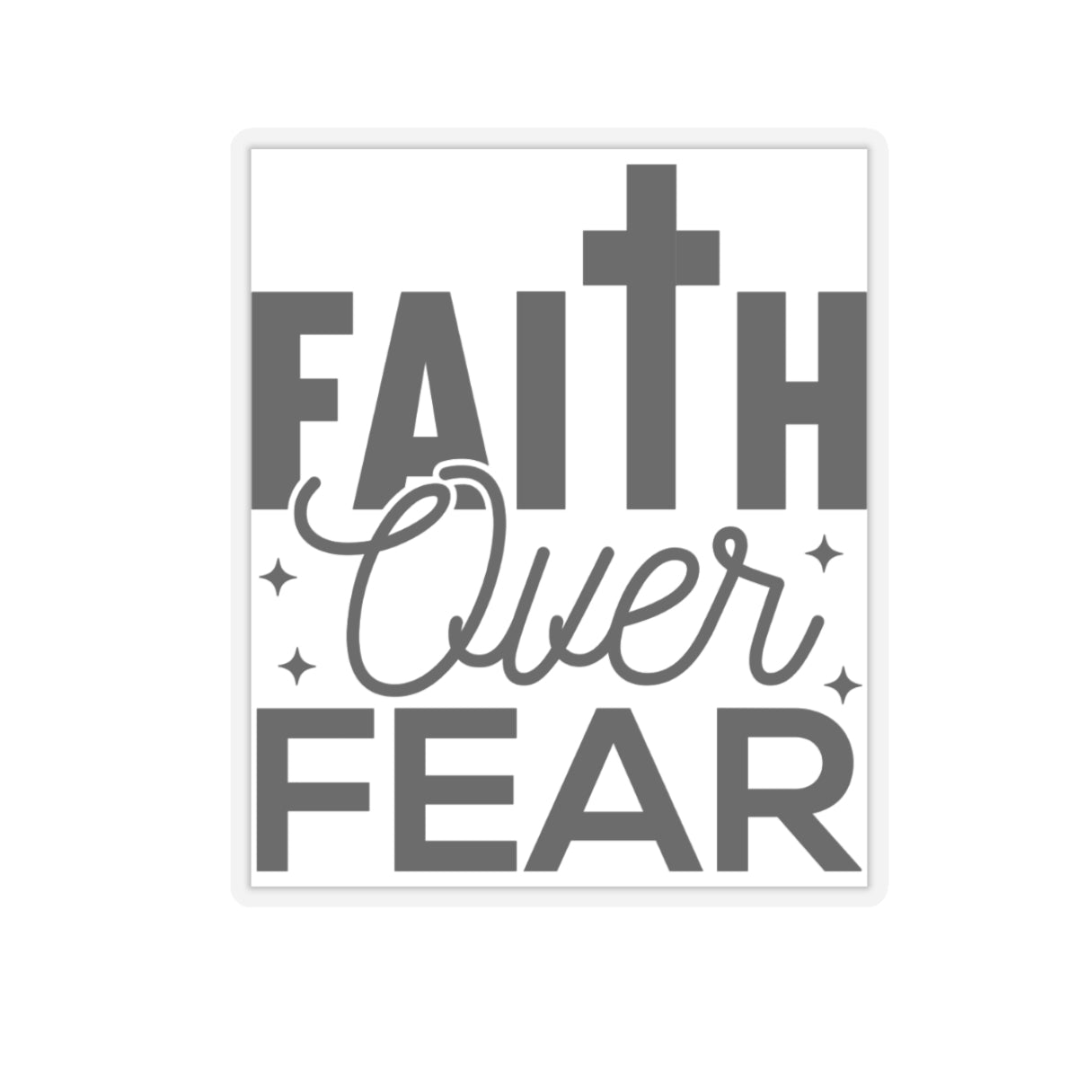 Faith Over Fear    Kiss-Cut Stickers