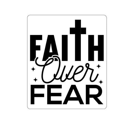 Faith Over Fear    Kiss-Cut Stickers