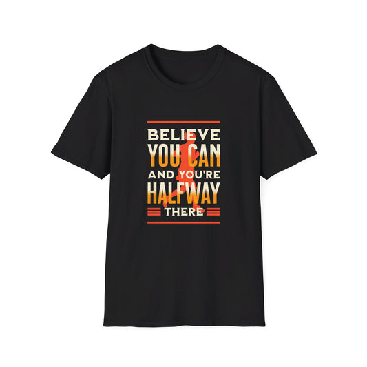 Believe You Can and You're Halfway There  Unisex Softstyle T-Shirt