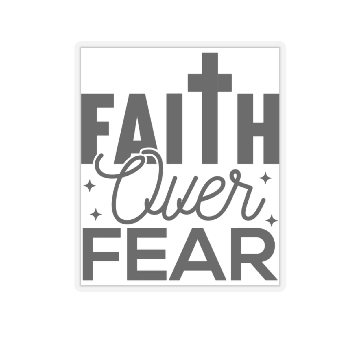 Faith Over Fear    Kiss-Cut Stickers