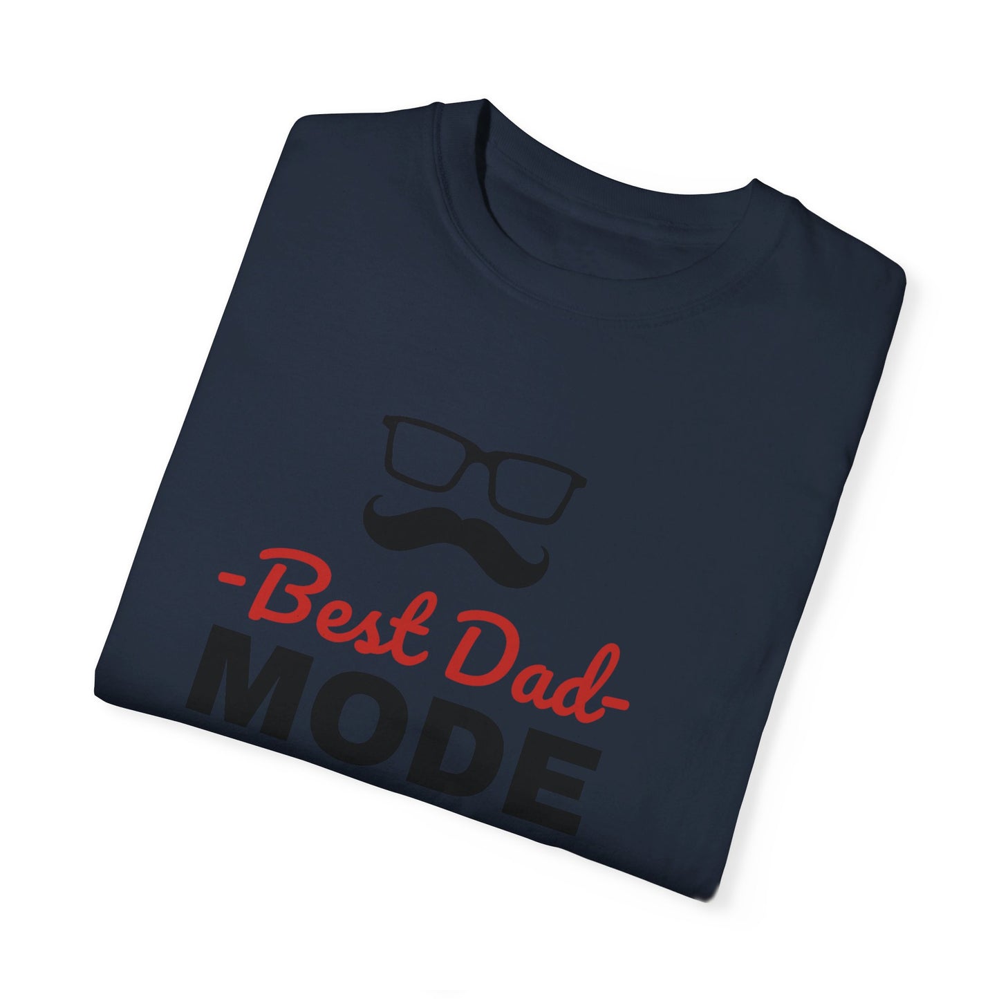 Best Dad Mode   Unisex Garment-Dyed T-shirt